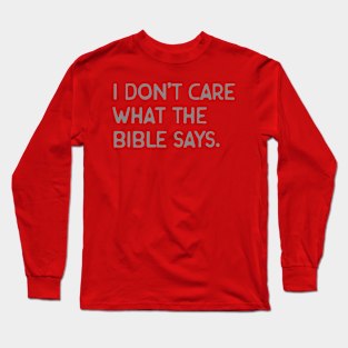 I don't care what the bible says. Long Sleeve T-Shirt